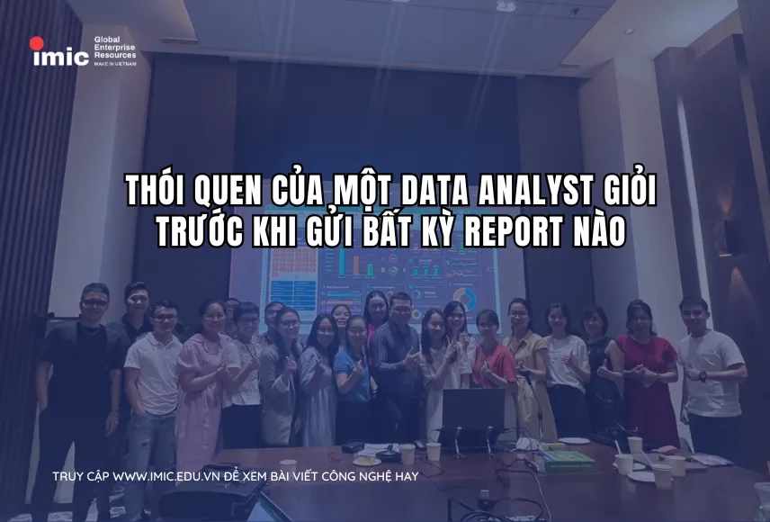 Thói quen của một Data Analyst giỏi trước khi gửi bất kỳ report nào