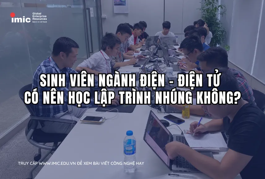 Sinh viên ngành Điện – Điện tử có nên học Lập trình Nhúng không?